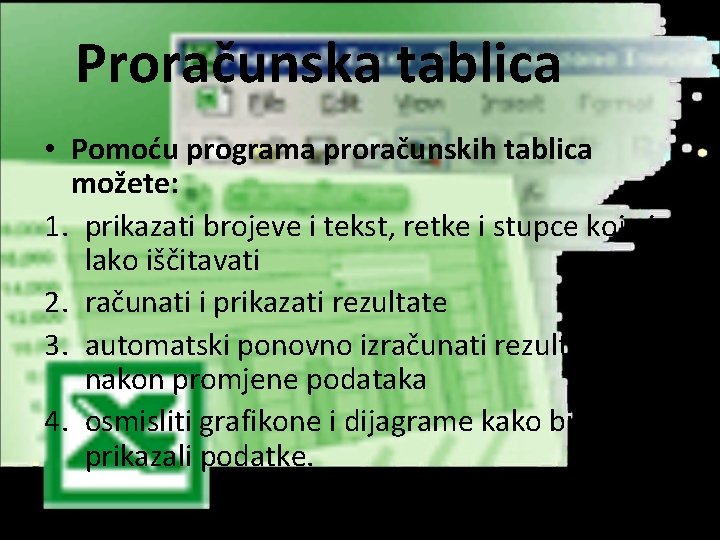 Proračunska tablica • Pomoću programa proračunskih tablica možete: 1. prikazati brojeve i tekst, retke