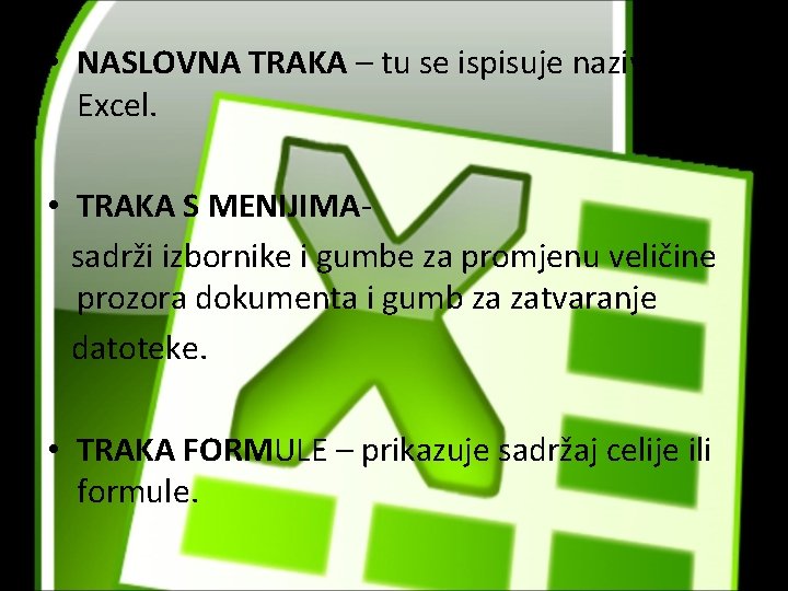  • NASLOVNA TRAKA – tu se ispisuje naziv MS Excel. • TRAKA S