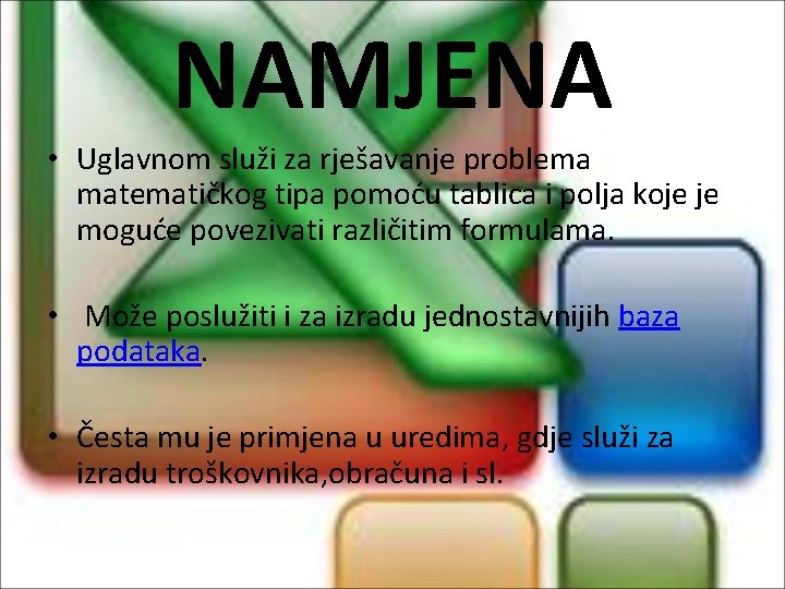 NAMJENA • Uglavnom služi za rješavanje problema matematičkog tipa pomoću tablica i polja koje