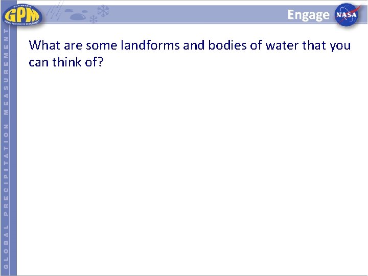 Engage What are some landforms and bodies of water that you can think of?