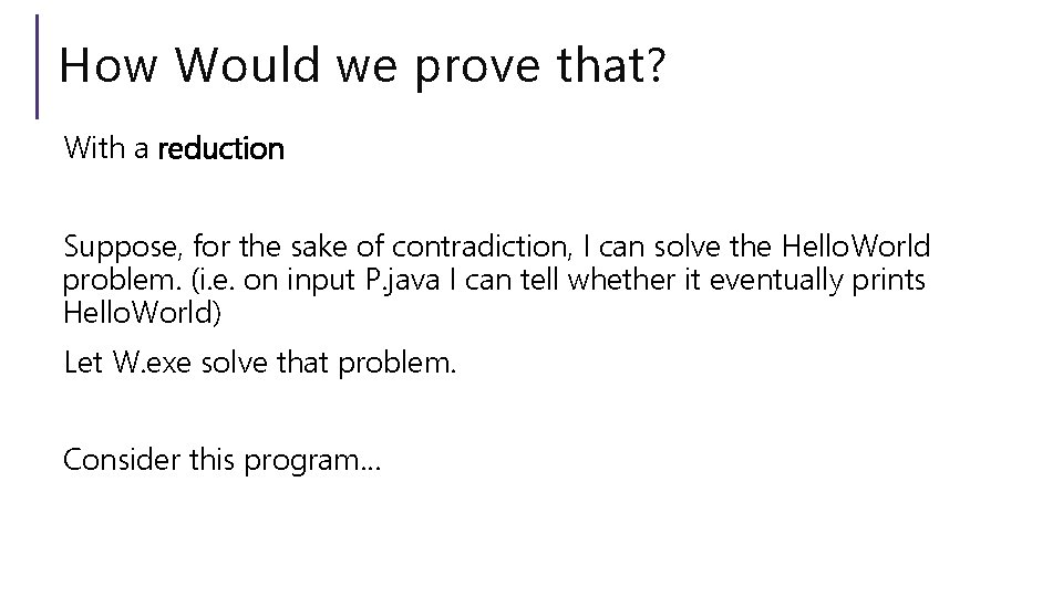 How Would we prove that? With a reduction Suppose, for the sake of contradiction,