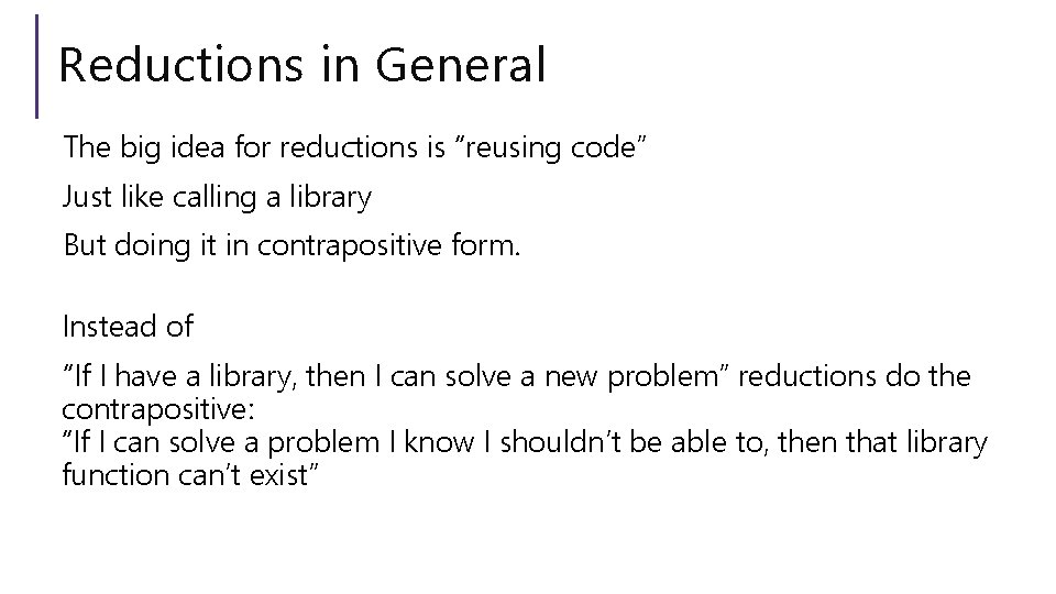 Reductions in General The big idea for reductions is “reusing code” Just like calling