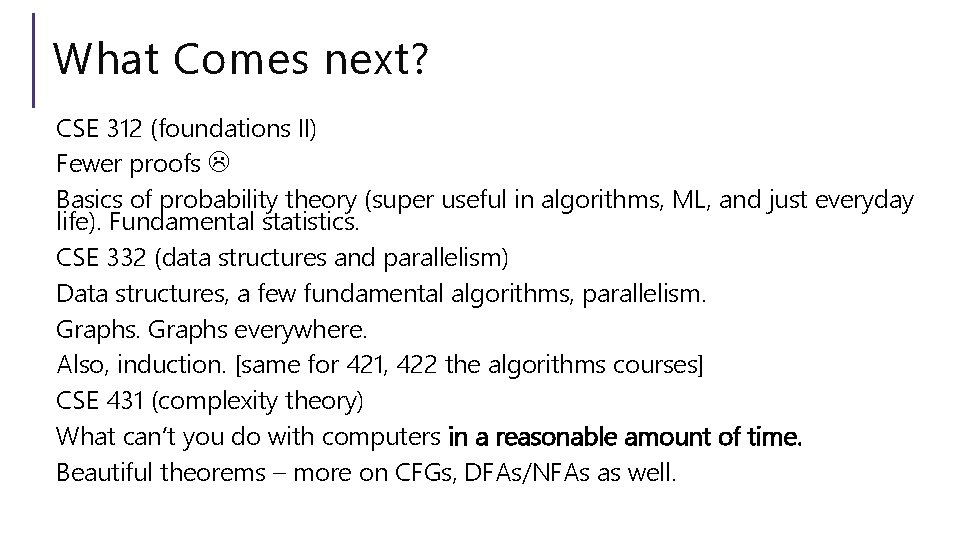 What Comes next? CSE 312 (foundations II) Fewer proofs Basics of probability theory (super