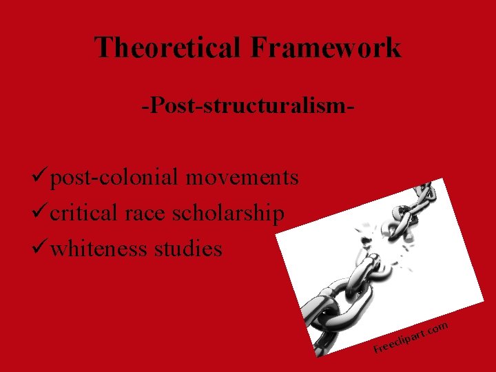 Theoretical Framework -Post-structuralism- üpost-colonial movements ücritical race scholarship üwhiteness studies om Fre t. c