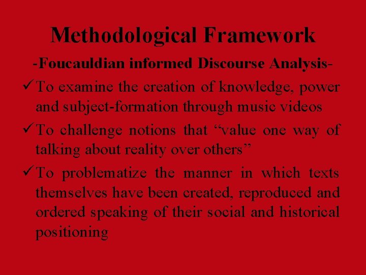 Methodological Framework -Foucauldian informed Discourse Analysisü To examine the creation of knowledge, power and