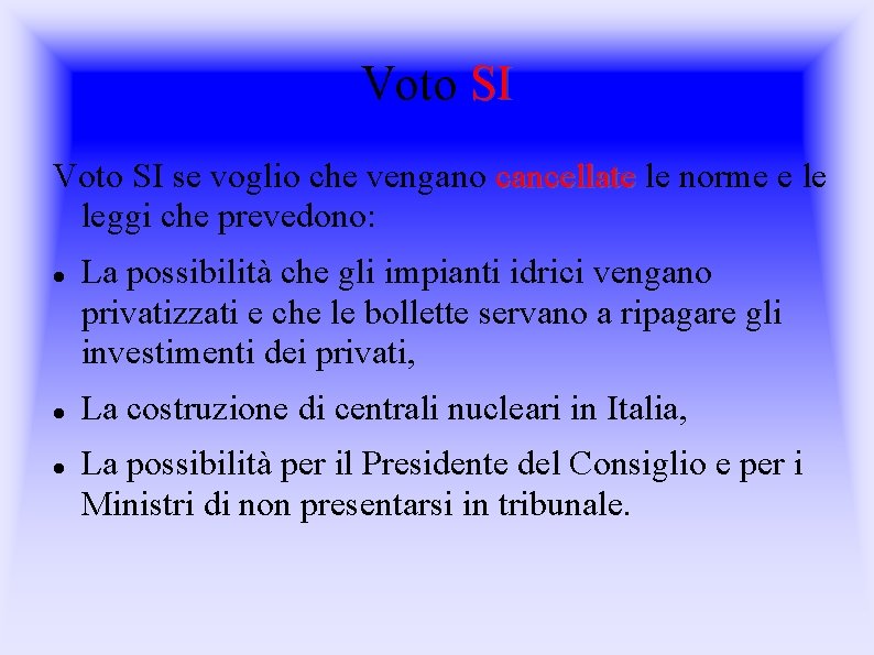 Voto SI se voglio che vengano cancellate le norme e le leggi che prevedono: