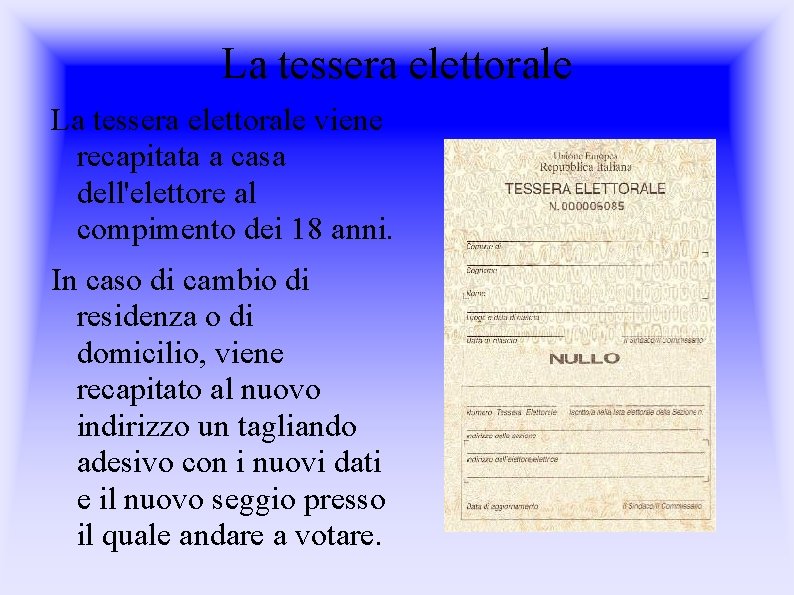 La tessera elettorale viene recapitata a casa dell'elettore al compimento dei 18 anni. In