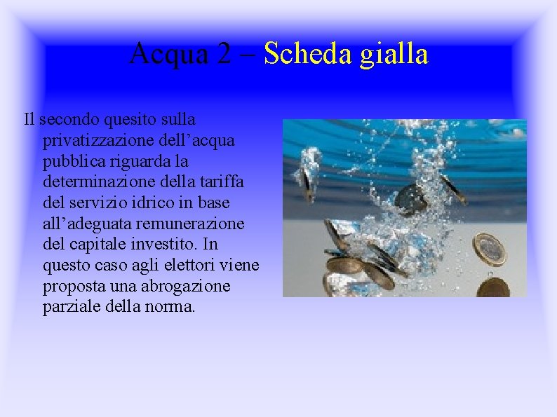 Acqua 2 – Scheda gialla Il secondo quesito sulla privatizzazione dell’acqua pubblica riguarda la