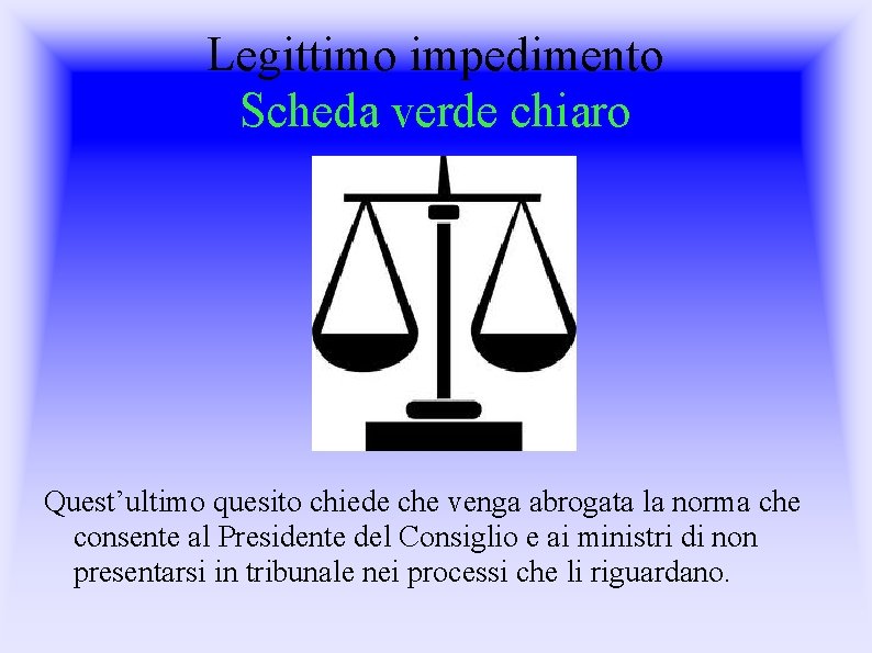 Legittimo impedimento Scheda verde chiaro Quest’ultimo quesito chiede che venga abrogata la norma che
