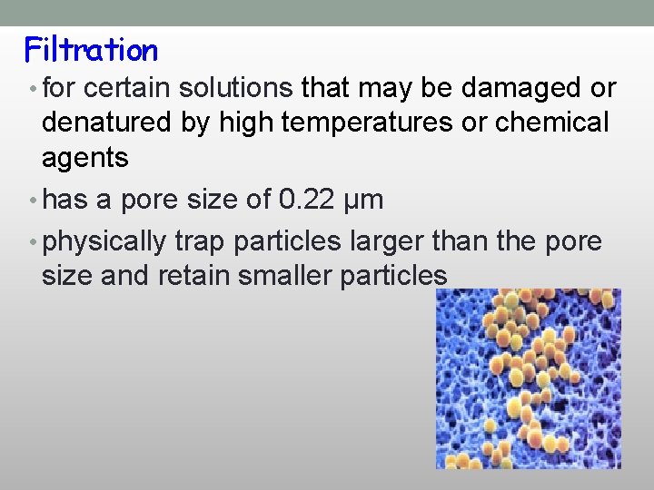 Filtration • for certain solutions that may be damaged or denatured by high temperatures