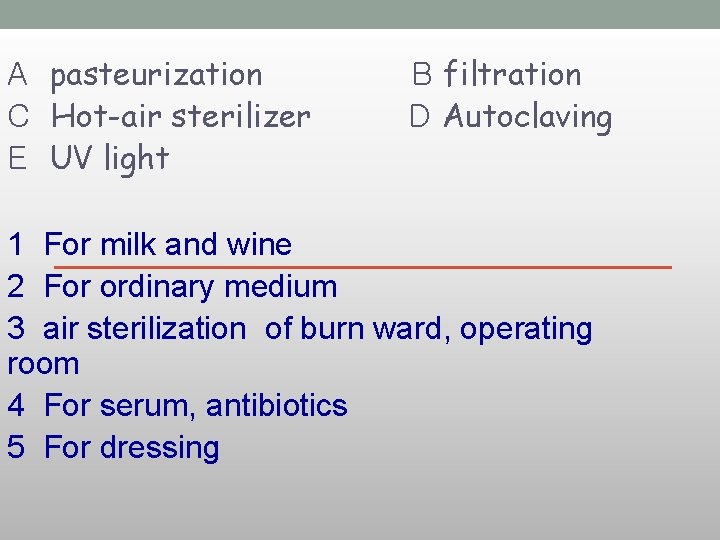 A pasteurization C Hot-air sterilizer E UV light B filtration D Autoclaving 1 For