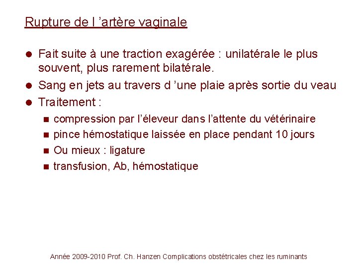 Rupture de l ’artère vaginale Fait suite à une traction exagérée : unilatérale le