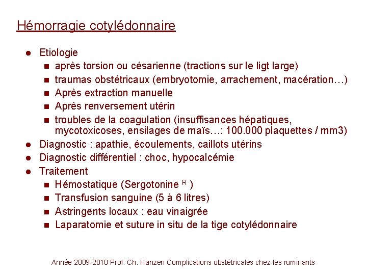 Hémorragie cotylédonnaire Etiologie n après torsion ou césarienne (tractions sur le ligt large) n