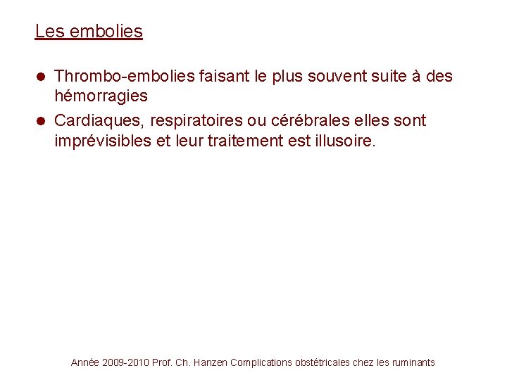 Les embolies Thrombo-embolies faisant le plus souvent suite à des hémorragies l Cardiaques, respiratoires