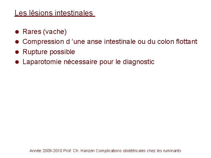 Les lésions intestinales Rares (vache) l Compression d ’une anse intestinale ou du colon