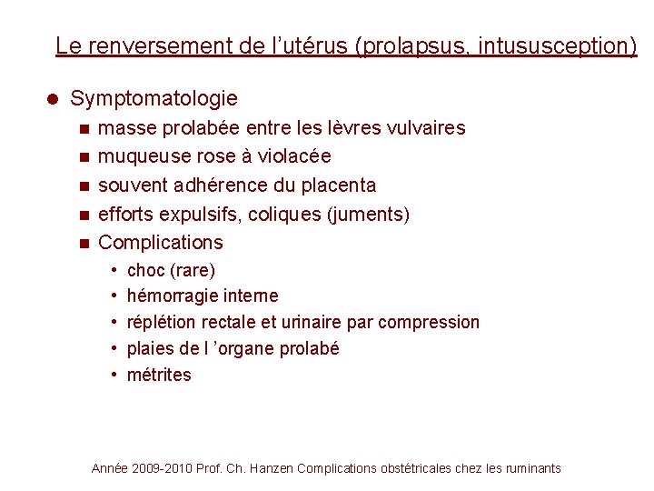 Le renversement de l’utérus (prolapsus, intususception) l Symptomatologie n n n masse prolabée entre