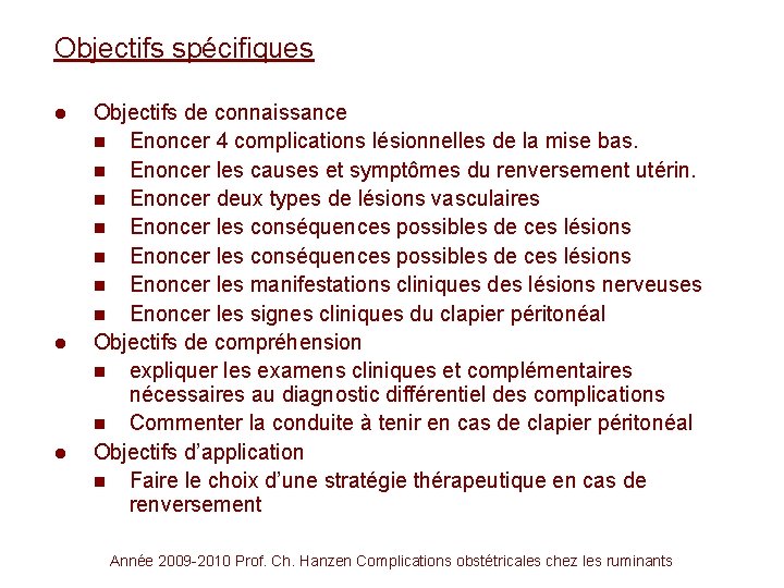 Objectifs spécifiques l l l Objectifs de connaissance n Enoncer 4 complications lésionnelles de