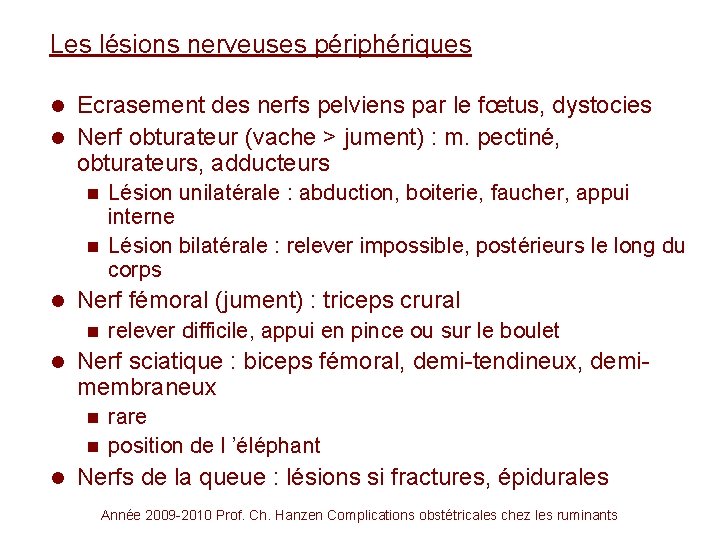 Les lésions nerveuses périphériques Ecrasement des nerfs pelviens par le fœtus, dystocies l Nerf