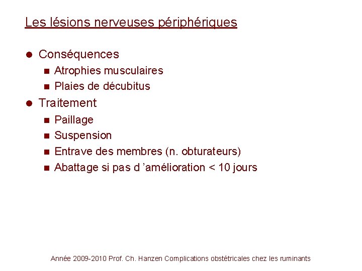 Les lésions nerveuses périphériques l Conséquences Atrophies musculaires n Plaies de décubitus n l