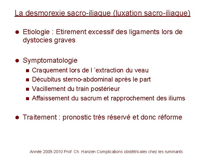 La desmorexie sacro-iliaque (luxation sacro-iliaque) l Etiologie : Etirement excessif des ligaments lors de