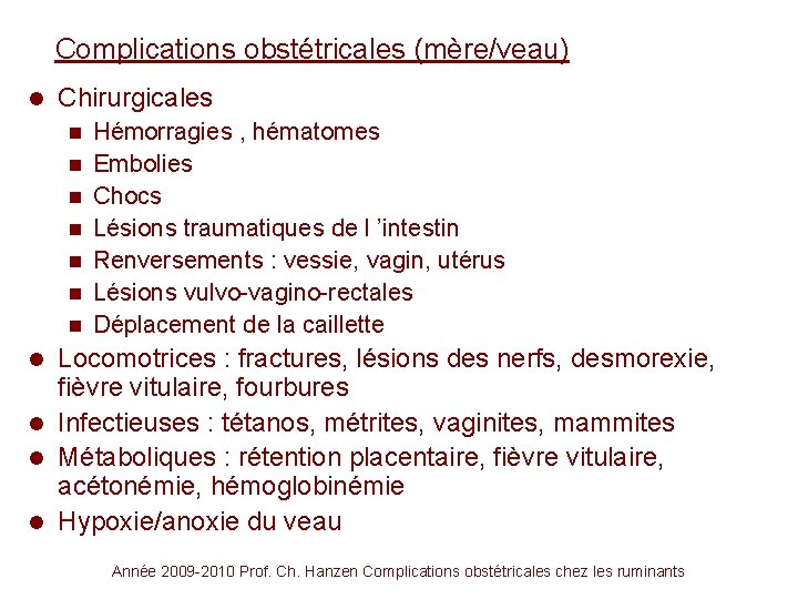 Complications obstétricales (mère/veau) l Chirurgicales n n n n Hémorragies , hématomes Embolies Chocs