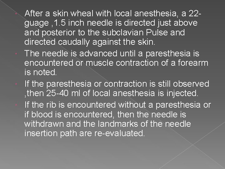 After a skin wheal with local anesthesia, a 22 guage , 1. 5 inch