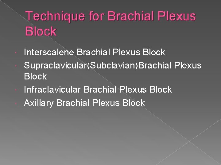 Technique for Brachial Plexus Block Interscalene Brachial Plexus Block Supraclavicular(Subclavian)Brachial Plexus Block Infraclavicular Brachial