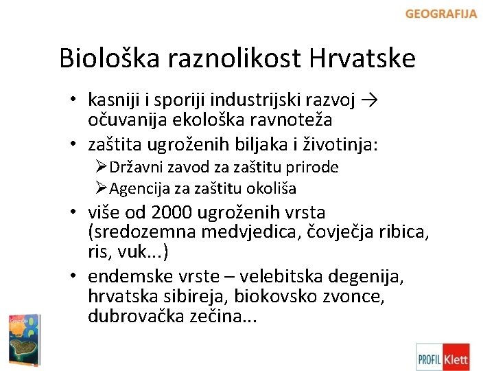 Biološka raznolikost Hrvatske • kasniji i sporiji industrijski razvoj → očuvanija ekološka ravnoteža •
