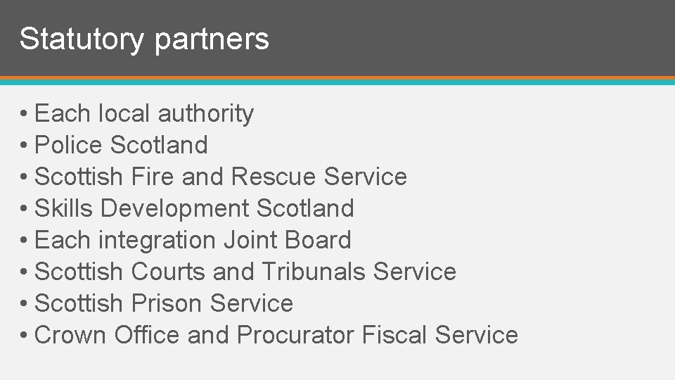 Statutory partners • Each local authority • Police Scotland • Scottish Fire and Rescue