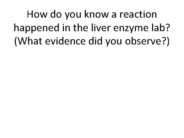 How do you know a reaction happened in the liver enzyme lab? (What evidence