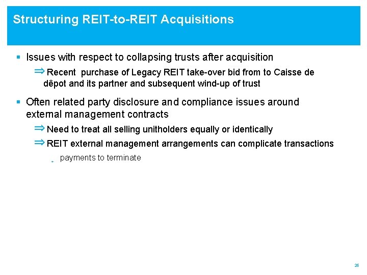 Structuring REIT-to-REIT Acquisitions § Issues with respect to collapsing trusts after acquisition ⇒ Recent