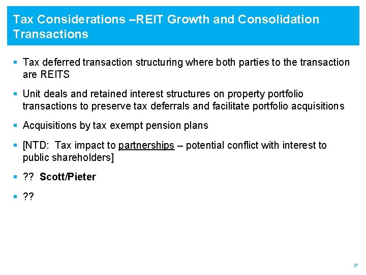 Tax Considerations –REIT Growth and Consolidation Transactions § Tax deferred transaction structuring where both