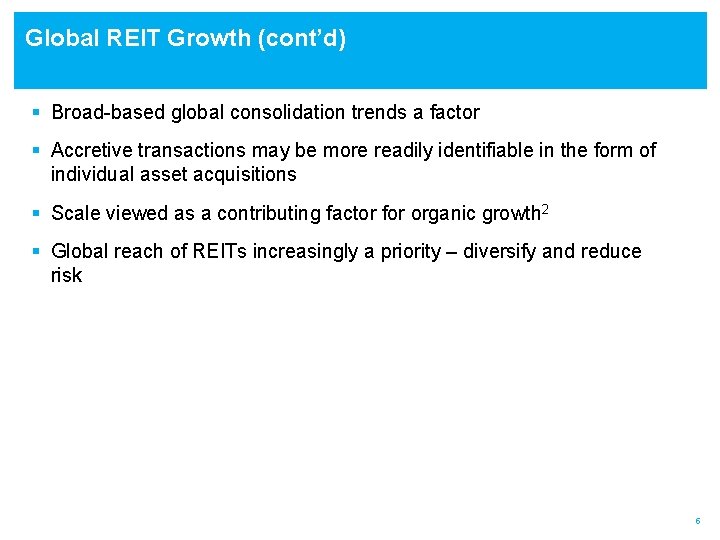 Global REIT Growth (cont’d) § Broad-based global consolidation trends a factor § Accretive transactions