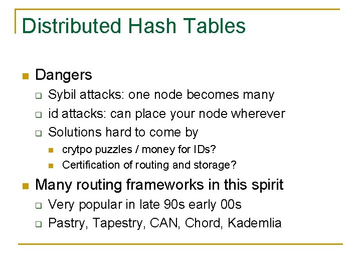 Distributed Hash Tables n Dangers q q q Sybil attacks: one node becomes many