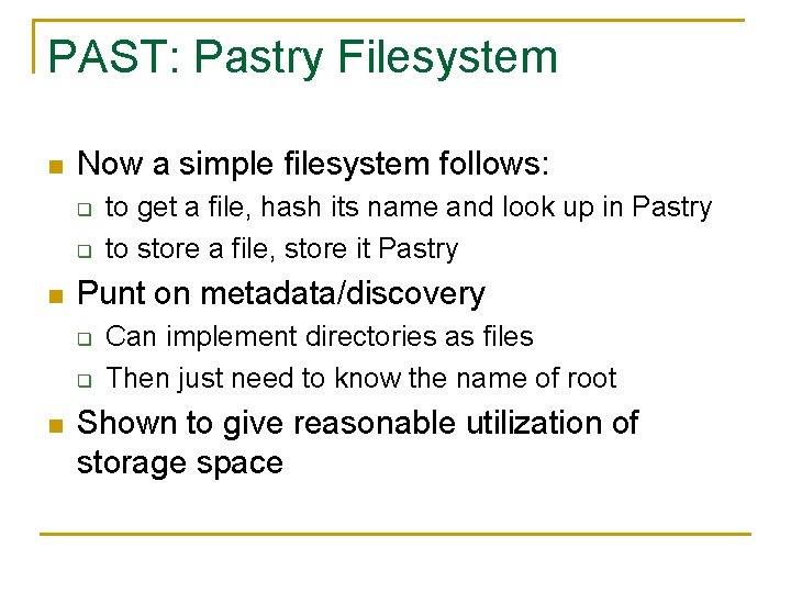 PAST: Pastry Filesystem n Now a simple filesystem follows: q q n Punt on