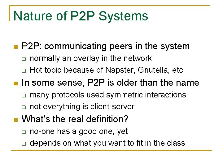 Nature of P 2 P Systems n P 2 P: communicating peers in the