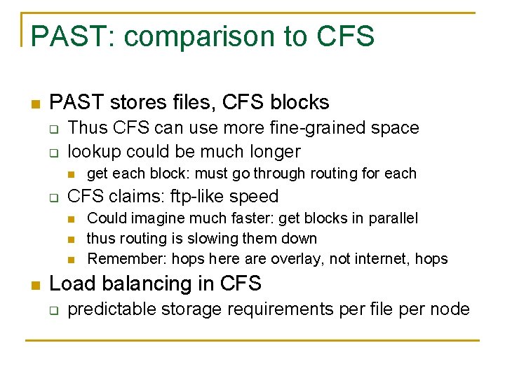 PAST: comparison to CFS n PAST stores files, CFS blocks q q Thus CFS