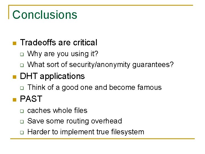 Conclusions n Tradeoffs are critical q q n DHT applications q n Why are