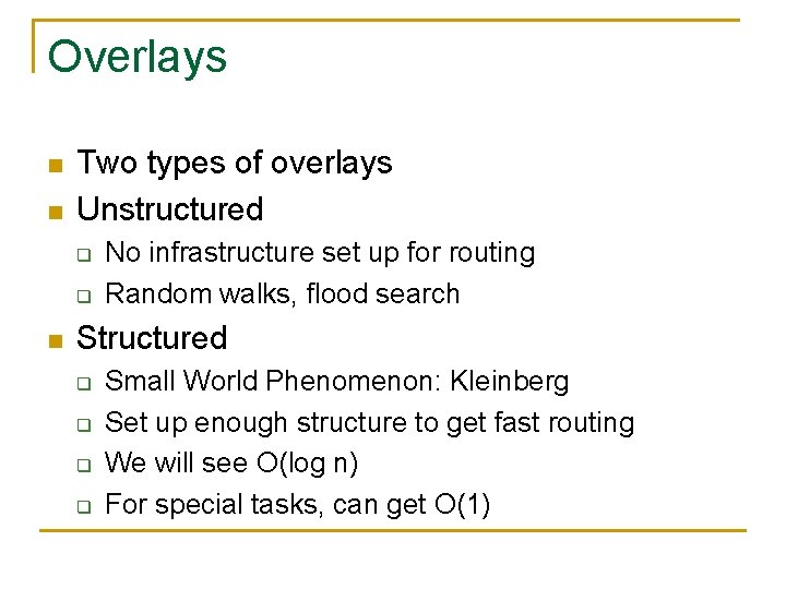 Overlays n n Two types of overlays Unstructured q q n No infrastructure set