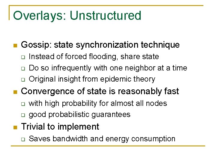 Overlays: Unstructured n Gossip: state synchronization technique q q q n Convergence of state