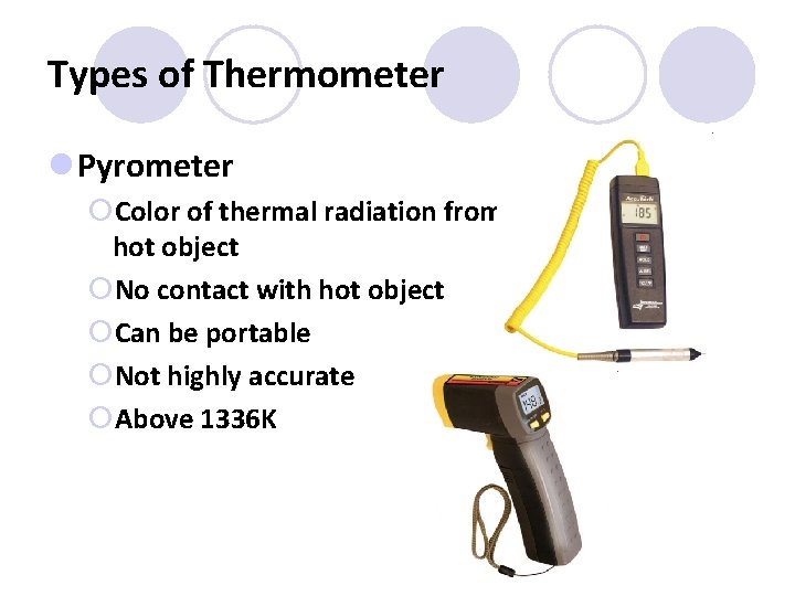 Types of Thermometer l Pyrometer ¡Color of thermal radiation from hot object ¡No contact