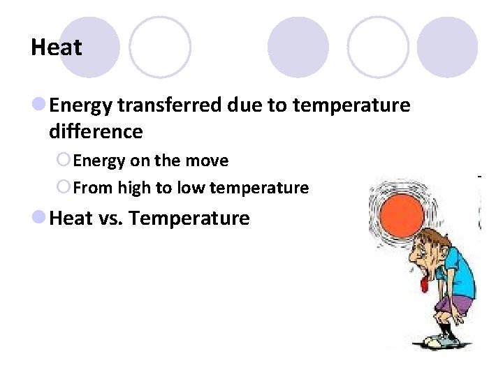 Heat l Energy transferred due to temperature difference ¡Energy on the move ¡From high