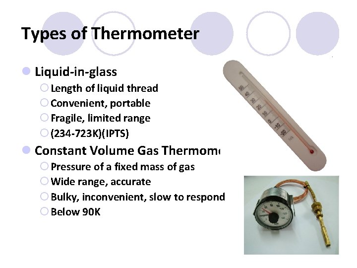 Types of Thermometer l Liquid-in-glass ¡ Length of liquid thread ¡ Convenient, portable ¡