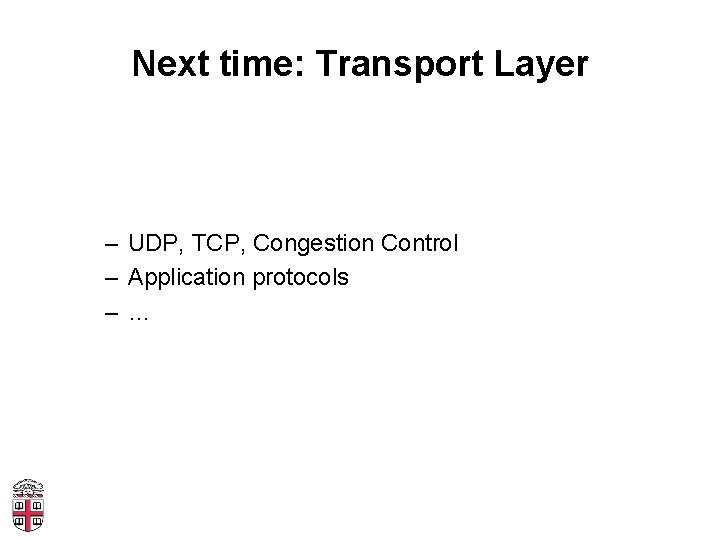 Next time: Transport Layer – UDP, TCP, Congestion Control – Application protocols –… 