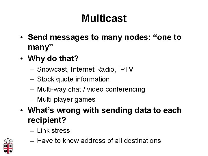 Multicast • Send messages to many nodes: “one to many” • Why do that?