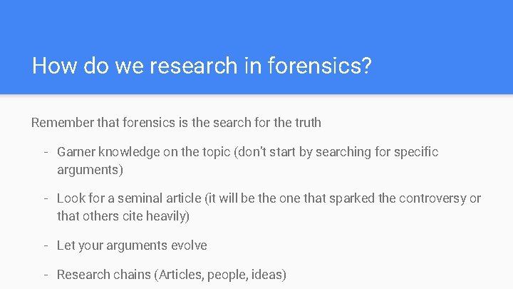 How do we research in forensics? Remember that forensics is the search for the