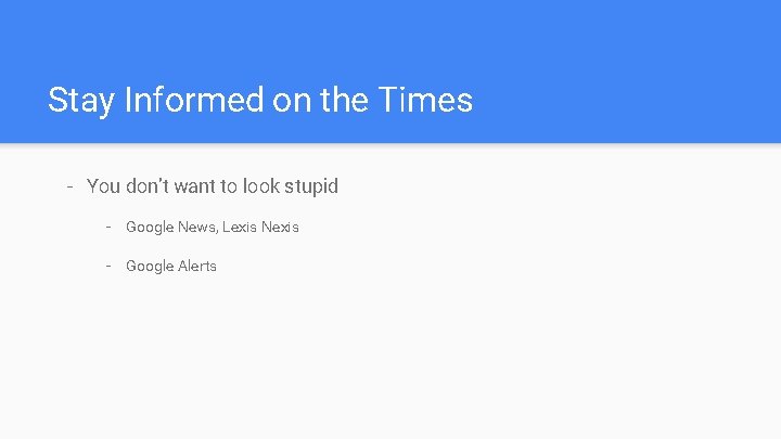 Stay Informed on the Times - You don’t want to look stupid - Google