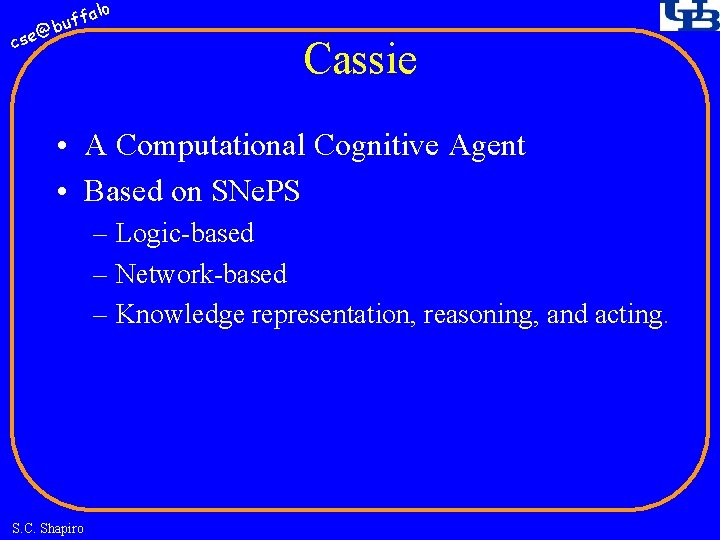 fa buf @ cse lo Cassie • A Computational Cognitive Agent • Based on