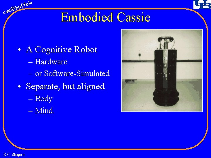 fa buf @ cse lo Embodied Cassie • A Cognitive Robot – Hardware –