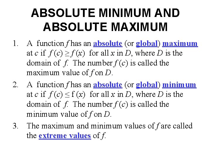 ABSOLUTE MINIMUM AND ABSOLUTE MAXIMUM 1. A function f has an absolute (or global)